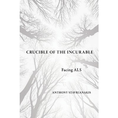Crucible of the Incurable - (Expertise: Cultures and Technologies of Knowledge) by  Anthony Stavrianakis (Paperback)