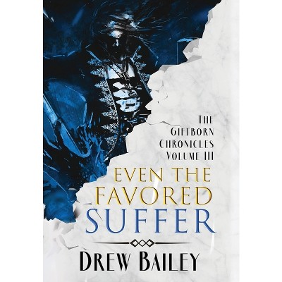 Even the Favored Suffer - by  Drew Bailey (Hardcover)