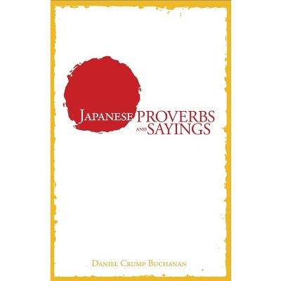 Japanese Proverbs and Sayings - by  Daniel C Buchanan (Paperback)