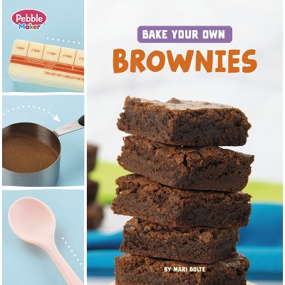 Bake Your Own Brownies - (Pebble Maker Baking) by  Mari Bolte (Paperback)
