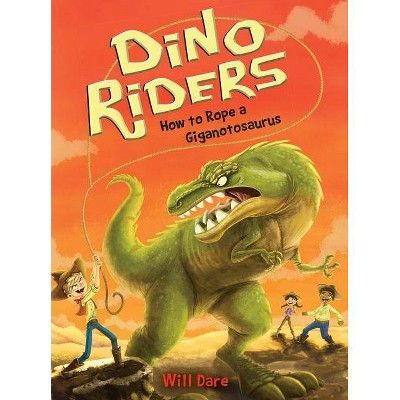 How to Rope a Giganotosaurus - (Dino Riders) by  Will Dare (Paperback)
