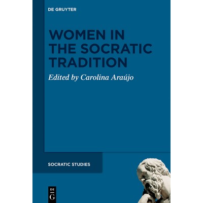 Women in the Socratic Tradition - (Socratic Studies) by  Carolina de Melo Bomfim Araújo (Hardcover)