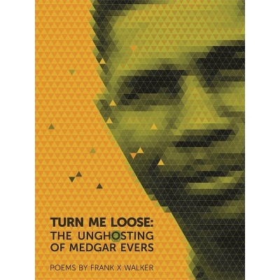 Turn Me Loose - by  Frank X Walker (Paperback)