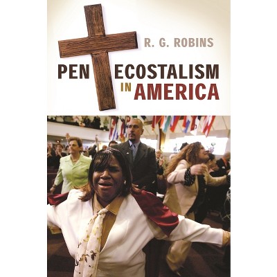 Pentecostalism in America - by  R G Robins (Hardcover)