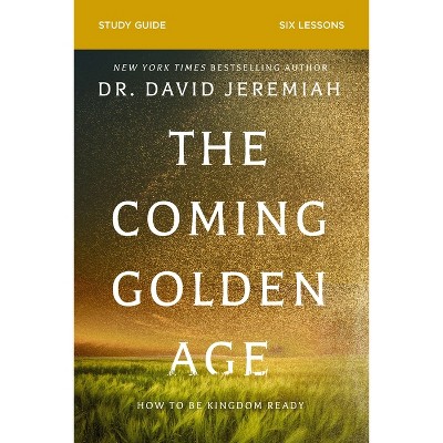 The Coming Golden Age Bible Study Guide - by  David Jeremiah (Paperback)