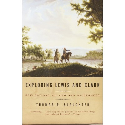 Exploring Lewis and Clark - by  Thomas P Slaughter (Paperback)