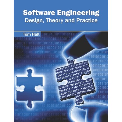Software Engineering: Design, Theory and Practice - by  Tom Halt (Hardcover)