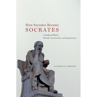 How Socrates Became Socrates - by  Laurence Lampert (Hardcover)
