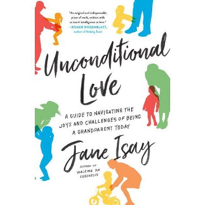 Unconditional Love - by  Jane Isay (Paperback)