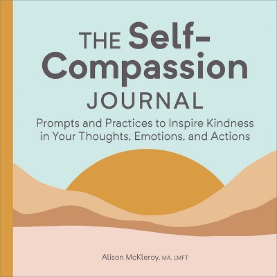 The Self-Compassion Journal - by  Alison McKleroy (Paperback)