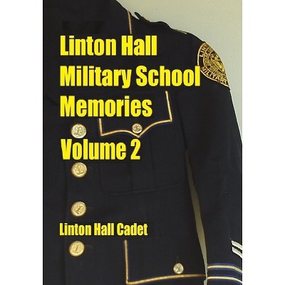 Linton Hall Military School Memories Volume 2 - by  Linton Hall Cadet (Paperback)