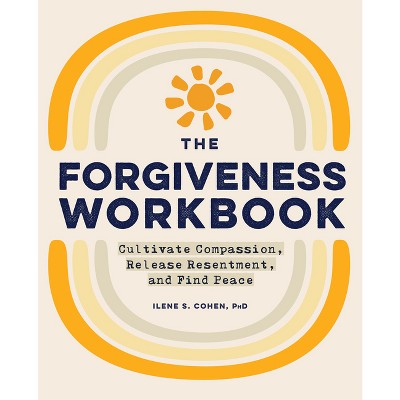 The Forgiveness Workbook - by  Ilene S Cohen (Paperback)