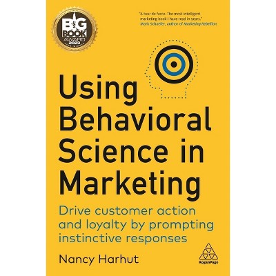 Using Behavioral Science in Marketing - by  Nancy Harhut (Hardcover)