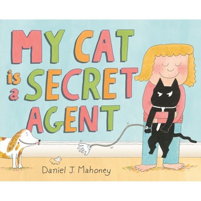 My Cat Is a Secret Agent - by  Daniel J Mahoney (Hardcover)