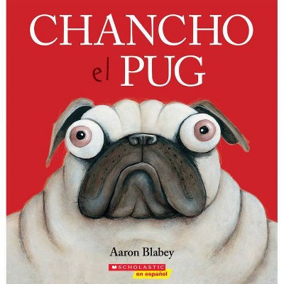 Chancho El Pug (Pig the Pug) - by  Aaron Blabey (Paperback)