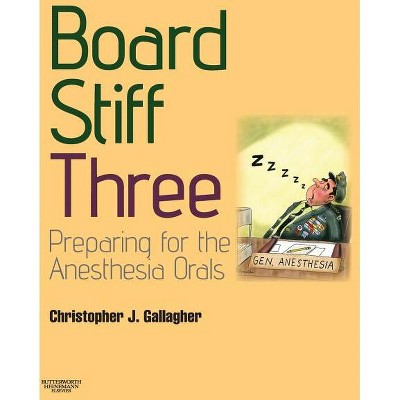 Board Stiff: Preparation for Anesthesia Orals - 3rd Edition by  Christopher Gallagher (Paperback)
