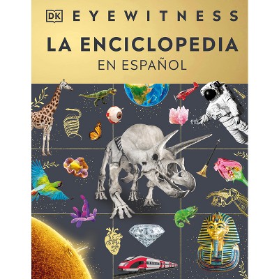 Eyewitness La Enciclopedia (En Español) (Encyclopedia of Everything) - by  DK (Hardcover)