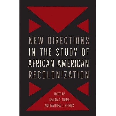 New Directions in the Study of African American Recolonization - (Southern Dissent) by  Beverly Tomek & Matthew J Hetrick (Paperback)