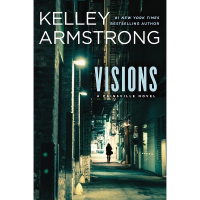 Visions - (Cainsville) by  Kelley Armstrong (Paperback)