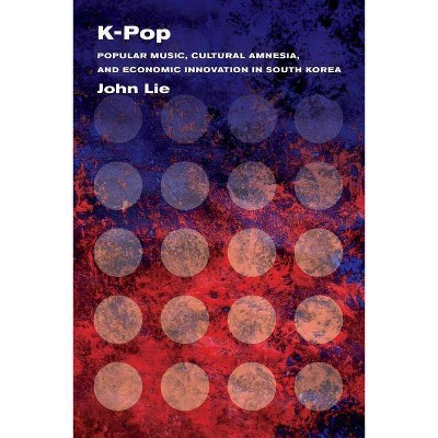 K-Pop - by  John Lie (Paperback)