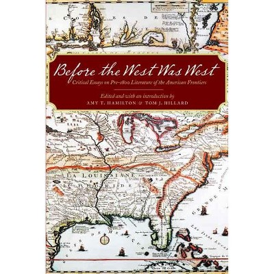 Before the West Was West - by  Amy T Hamilton & Tom J Hillard (Paperback)