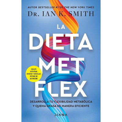 La Dieta Met Flex: La Revolución Metabólica / The Met Flex Diet - by  Ian K Smith (Paperback)