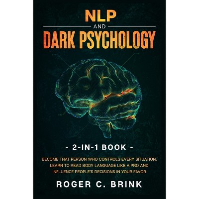 NLP and Dark Psychology 2-in-1 Book - by  Roger C Brink (Paperback)