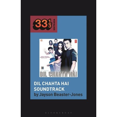 DIL Chahta Hai Soundtrack - (33 1/3 South Asia) by  Jayson Beaster-Jones (Hardcover)