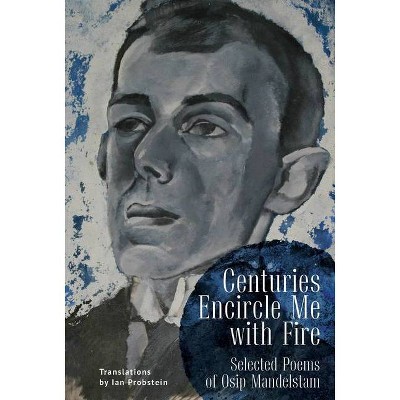 Centuries Encircle Me with Fire - by  Osip Mandelstam (Paperback)