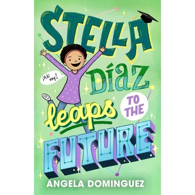 Stella Díaz Leaps to the Future - (Stella Diaz) by Angela Dominguez
