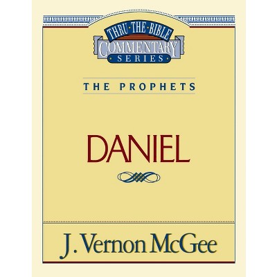Thru the Bible Vol. 26: The Prophets (Daniel) - by  J Vernon McGee (Paperback)