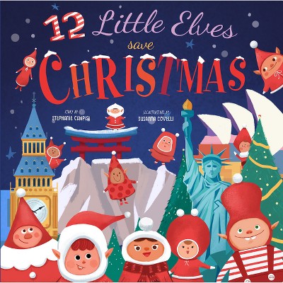 12 Little Elves Save Christmas - by  Stephanie Campisi (Hardcover)