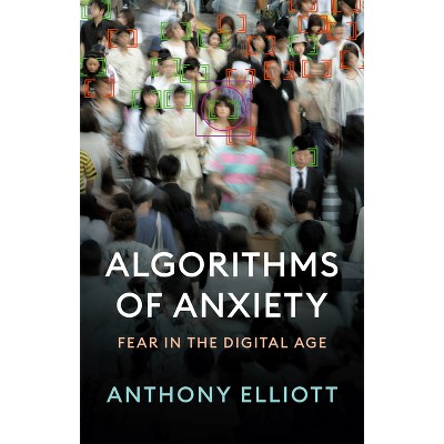 Algorithms of Anxiety - by  Anthony Elliott (Paperback)