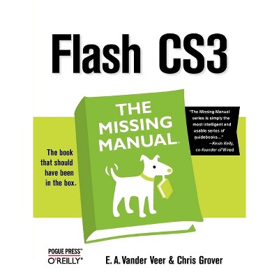 Flash Cs3: The Missing Manual - (Missing Manuals) by  E A Vander Veer & Chris Grover (Paperback)