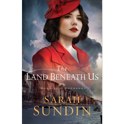 The Land Beneath Us - (Sunrise at Normandy) by  Sarah Sundin (Paperback)