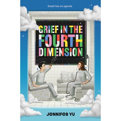 Grief in the Fourth Dimension - by  Jennifer Yu (Hardcover)