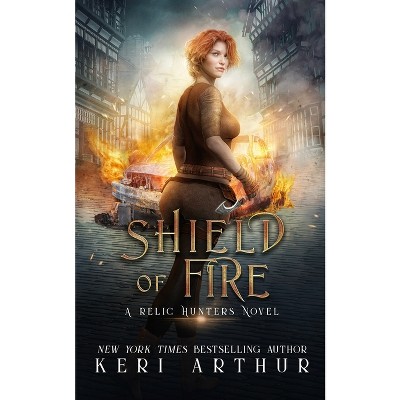 Shield of Fire - (A Relic Hunter Novel) by  Keri Arthur (Paperback)