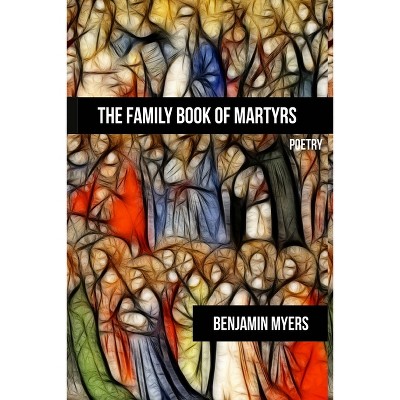 The Family Book of Martyrs - by  Benjamin Myers (Paperback)
