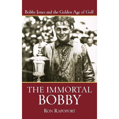 The Immortal Bobby - by  Ron Rapoport (Hardcover)