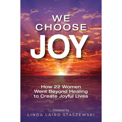 We Choose Joy - by  Linda Laird Staszewski (Paperback)