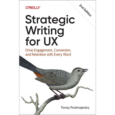 Strategic Writing for UX - 2nd Edition by  Torrey Podmajersky (Paperback)