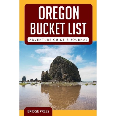 Oregon Bucket List Adventure Guide & Journal - by  Bridge Press (Paperback)