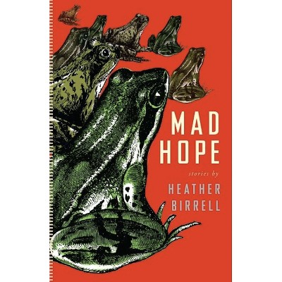 Mad Hope - by  Heather Birrell (Paperback)
