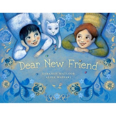 Dear New Friend - by  Taraneh Matloob (Hardcover)