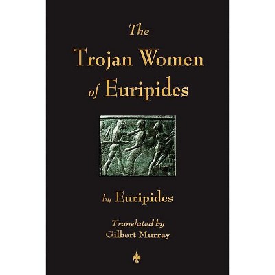 The Trojan Women of Euripides - (Paperback)