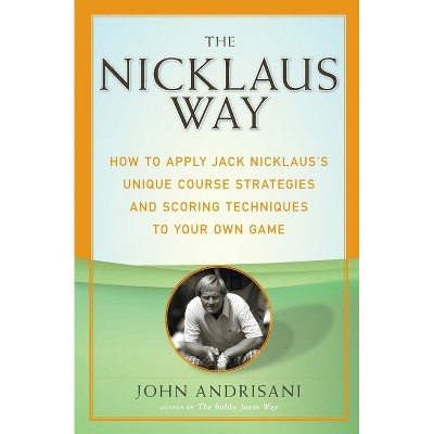 The Nicklaus Way - by  John Andrisani (Paperback)