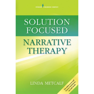 Solution Focused Narrative Therapy - by  Linda Med Metcalf (Paperback)