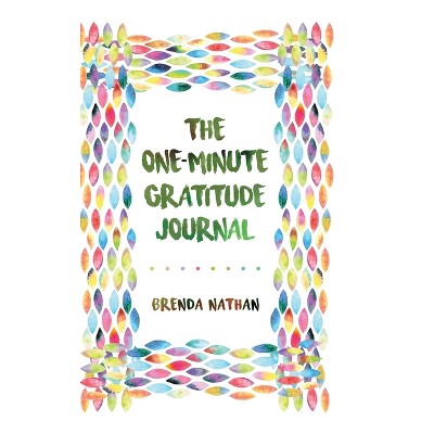 The One-Minute Gratitude Journal - by  Brenda Nathan (Hardcover)