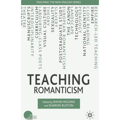 Teaching Romanticism - (Teaching the New English) by  D Higgins & S Ruston (Hardcover)