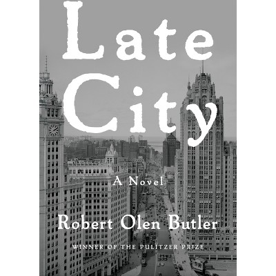 Late City - by  Robert Olen Butler (Paperback)